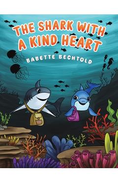 Poza produsului The Shark with a Kind Heart - Babette Bechtold