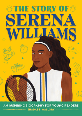 The Story of Serena Williams: An Inspiring Biography for Young Readers - Shadae Mallory