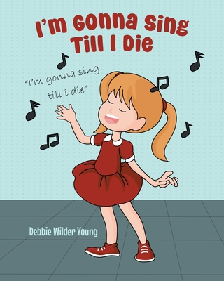 Coperta cărții 'I'm Gonna Sing Till I Die - Debbie Wilder Young'