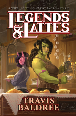 Legends & Lattes: A Novel of High Fantasy and Low Stakes - Travis Baldree