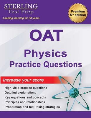 OAT Physics Practice Questions: High Yield OAT Physics Practice Questions with Detailed Explanations - Sterling Test Prep