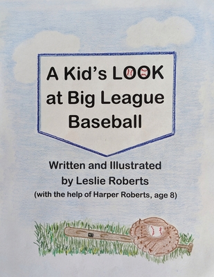 A Kid's Look at Big League Baseball - Leslie Roberts