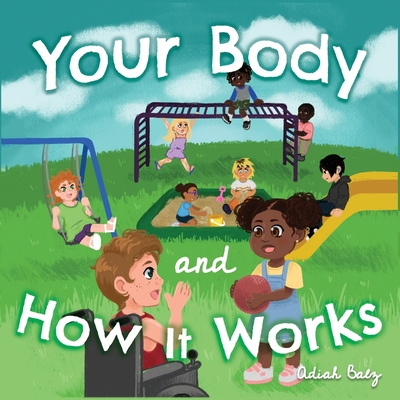 Your Body and How It Works - Adiah Balz