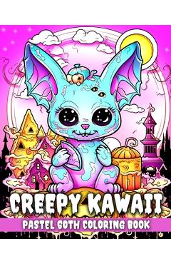 Coperta cărții 'Creepy Kawaii Pastel Goth Coloring Book: Kawaii Coloring Pages with Pastel Goth Creepy Designs - Regina Peay'
