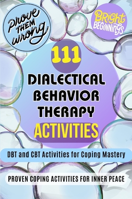 111 Dialectical Behavior Therapy Activities. DBT and CBT Activities for Coping Mastery: 111 Proven Coping Activities For Inner Peace. Dialectical Beha - Pinky Teacher5