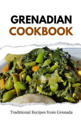 Grenadian Cookbook: Traditional Recipes from Grenada - Liam Luxe