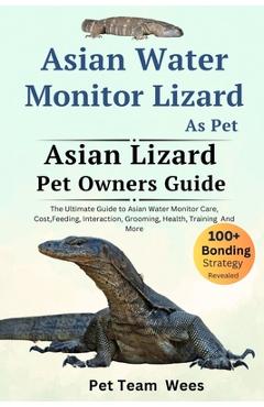 Coperta cărții 'Asian Water Monitor Lizard as Pet: The Ultimate Guide to Asian Water Monitor Lizard Care, Cost, Feeding, Interaction,'