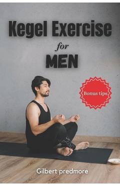 Poza produsului Kegel Exercise for Men: Beyond the Bedroom: The Unexpected Benefits of Kegel Exercises for Men - Gilbert Predmore