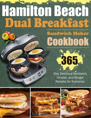 Hamilton Beach Dual Breakfast Sandwich Maker Cookbook: 365-Day Delicious Sandwich, Omelet, and Burger Recipes for Everyone. - Navkonda Heller