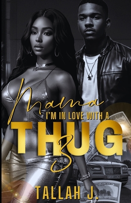 Mama, I'm in Love with a Thug 3: Finale: A Hood Love Story - Tallah J
