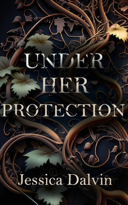 Under Her Protection - Jessica Dalvin