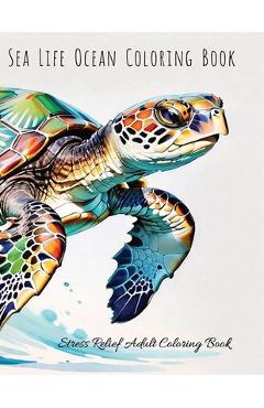 Coperta cărții 'Sea Life Ocean Adult Coloring Book: Stress Relief Coloring Book For Adults - C. Hairston'