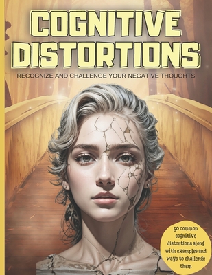 Cognitive Distortions: Recognize and Challenge your Negative Thoughts, 50 common cognitive distortions along with examples and ways to challe - Mora