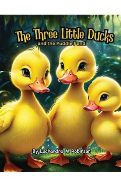Coperta cărții 'The Three Little Ducks: and the Puddle Pond - Lachandra M. Robinson'
