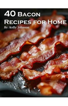 Coperta cărții '40 Bacon Recipes for Home - Kelly Johnson'