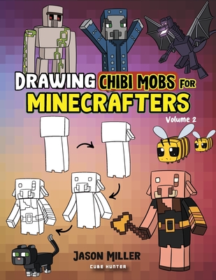 Drawing Chibi Mobs for Minecrafters: A Step-by-Step Guide Volume 2 - Jason Miller