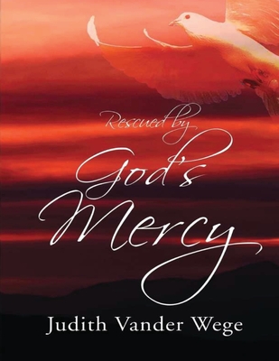 Rescued by God's Mercy - Judith Vander Wege