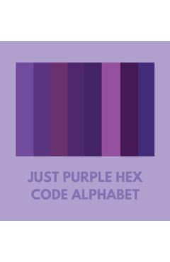 Coperta cărții 'Just Purple Hex Code Alphabet - Colorful Alphabet'
