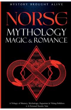 Coperta cărții 'Norse Mythology, Magic & Romance: A Trilogy of History, Mythology, Paganism & Viking Folklore + A Fictional Nordic'