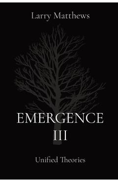 Coperta cărții 'Emergence III: Unified Theories - Larry Matthews'
