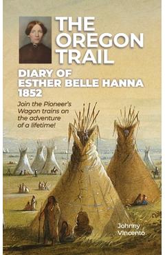 Poza produsului The Oregon Trail Diary of 1852: Join the Pioneer's Wagon trains on the adventure of a lifetime! - Johnny Vincento