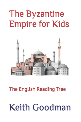 The Byzantine Empire for Kids: The English Reading Tree - Keith Goodman