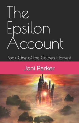 The Epsilon Account: Book One of the Golden Harvest Series - Joni Parker