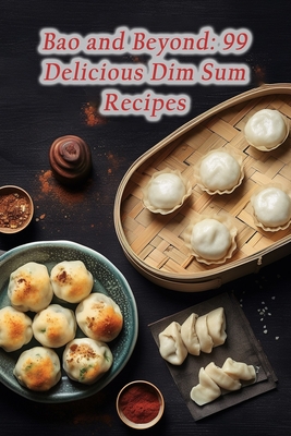 Bao and Beyond: 99 Delicious Dim Sum Recipes - The Fresh Salad Bar