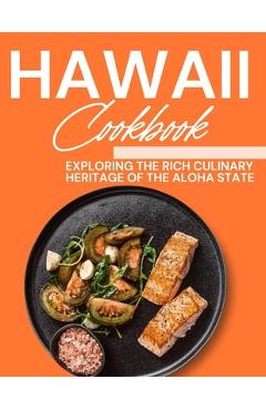 Poza produsului Hawaii Cookbook: Exploring the Rich Culinary Heritage of the Aloha State - Laurent Cusinier