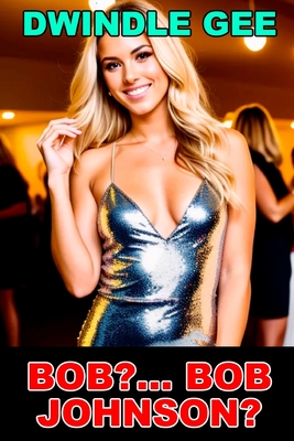 Bob?... Bob Johnson?: A Transsexual High School Reunion - Dwindle Gee