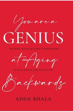 Coperta cărții 'You Are A Genius At Aging Backwards: The most advanced science and biohackers on anti-aging and longevity today - Adda'