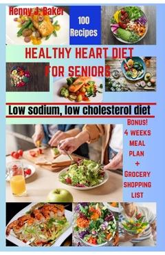 Coperta cărții 'Healthy Heart Diet for Seniors: Low Sodium, Low Cholesterol Recipes - Henny J. Baker'