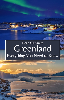 Greenland: Everything You Need to Know - Noah Gil-smith