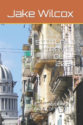 Scotland Travel Guide 2024: Unveiling the Charms of Scotland - Jake Wilcox