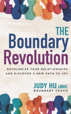 Coperta cărții 'The Boundary Revolution: Decolonize Your Relationships and Discover a New Path to Joy - Judy Hu Lmhc'
