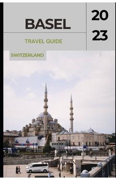 Poza produsului Basel Travel Guide 2023: Basel Unveiled: Exploring the Cultural Gem of Switzerland - Kyle Watson