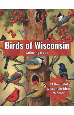 Coperta cărții 'Birds of Wisconsin Coloring Book: Color the Birds of Wisconsin While Learning About Them - Turniphead Studio'