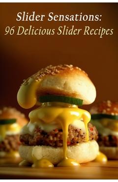 Coperta cărții 'Slider Sensations: 96 Delicious Slider Recipes - The Pizzeria Fuut'