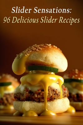 Slider Sensations: 96 Delicious Slider Recipes - The Pizzeria Fuut