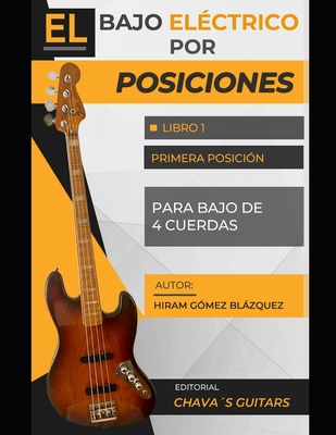 El bajo eléctrico por posiciones: Libro 1 - Primera posición - (para bajo de 4 cuerdas) - Hiram Gomez Blazquez