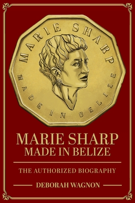 Marie Sharp: Made in Belize (The Authorized Biography) - Deborah Wagnon