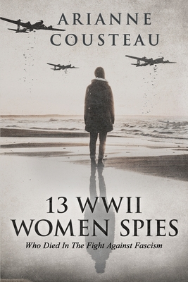 13 WWII Women Spies Who Died In The Fight Against Fascism - Arianne Cousteau