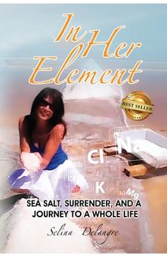 Coperta cărții 'In Her Element: Sea Salt, Surrender, and A Journey to a Whole Life - Selina Delangre'