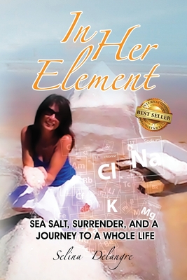 Coperta cărții 'In Her Element: Sea Salt, Surrender, and A Journey to a Whole Life - Selina Delangre'