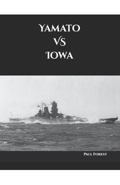 Coperta cărții 'Yamato VS Iowa - Paul Forest'