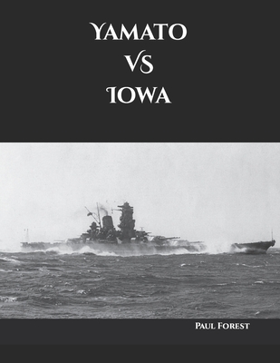 Coperta cărții 'Yamato VS Iowa - Paul Forest'
