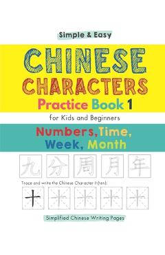Coperta cărții 'Simple & Easy Chinese Characters Practice Book 1 (Simplified Chinese) Numbers, Time, Week, Month: First Writing'