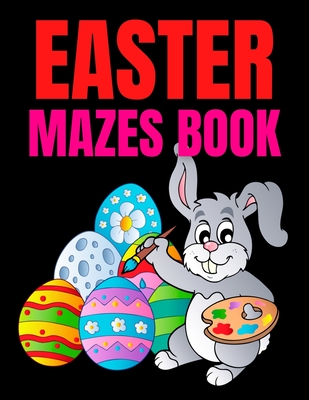 Easter Mazes Book: Ages 4-8 Activity Book for Kids ages 4-6 & 6-8 Perfect for Developing Critical Thinking and Problem Solving Skills Puz - Trendy Coloring