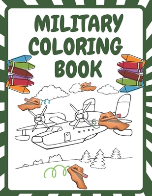 Coperta cărții 'Military Coloring Book: Army Forces Coloring Pages for Kids with Air Force, Tanks, Soldiers, War Operations and More'
