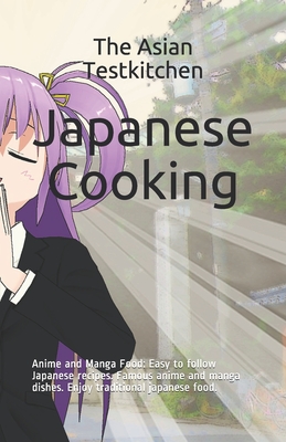 Japanese Cooking - Anime and Manga Food: Easy to follow Japanese recipes. Famous anime and manga dishes. Enjoy traditional japanese food. - Sakura Tanaka